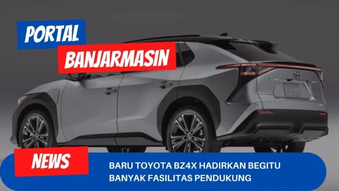 Baru Toyota bZ4X Hadirkan Begitu Banyak Fasilitas Pendukung