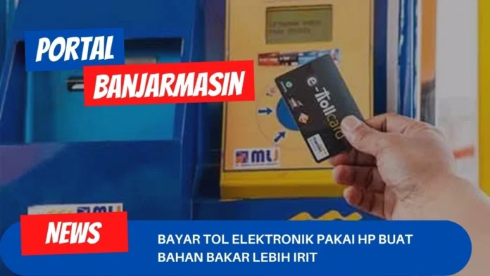 Bayar Tol Elektronik Pakai HP Buat Bahan Bakar Lebih Irit Bayar Tol Elektronik Pakai HP Buat Bahan Bakar Lebih Irit