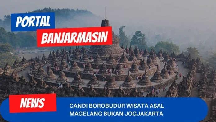 Candi Borobudur Wisata Asal Magelang Bukan Jogjakarta Candi Borobudur Wisata Asal Magelang Bukan Jogjakarta