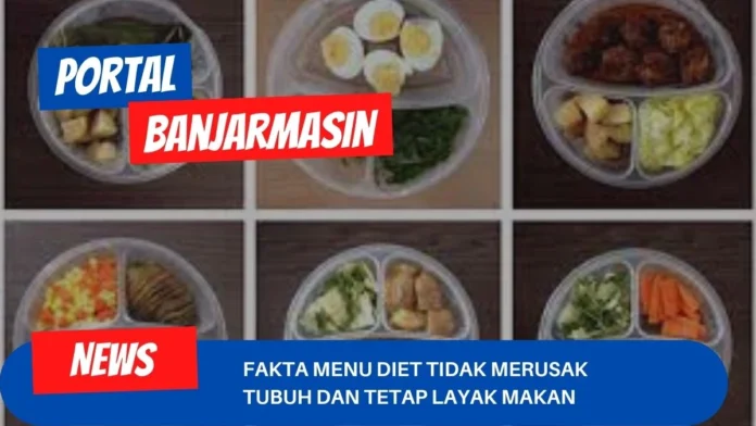 Fakta Menu Diet Tidak Merusak Tubuh Dan Tetap Layak Makan Fakta Menu Diet Tidak Merusak Tubuh Dan Tetap Layak Makan
