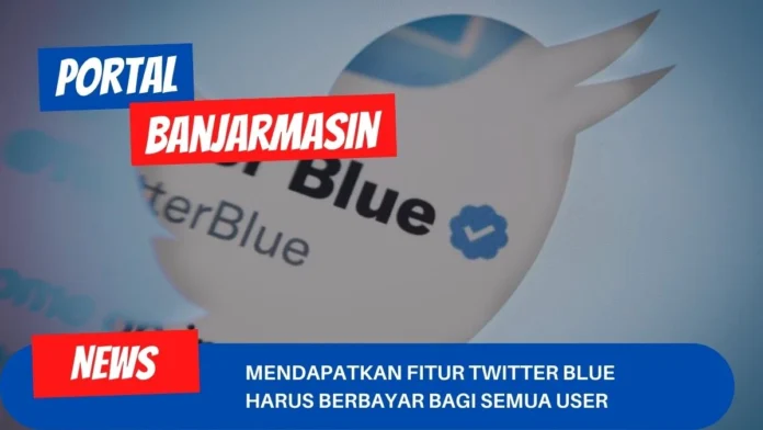 Mendapatkan Fitur Twitter Blue Harus Berbayar Bagi Semua User Mendapatkan Fitur Twitter Blue Harus Berbayar Bagi Semua User
