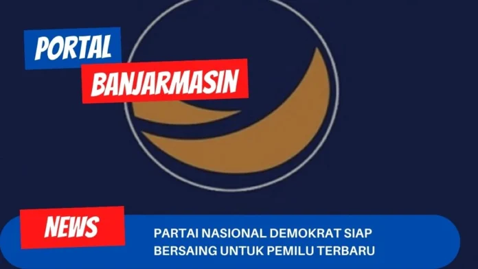 Partai Nasional Demokrat Siap Bersaing Untuk Pemilu Terbaru Partai Nasional Demokrat Siap Bersaing Untuk Pemilu Terbaru