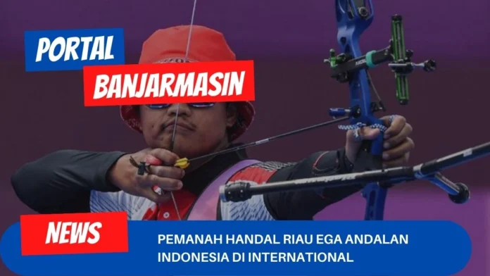 Pemanah Handal Riau Ega Andalan Indonesia Di International Pemanah Handal Riau Ega Andalan Indonesia Di International
