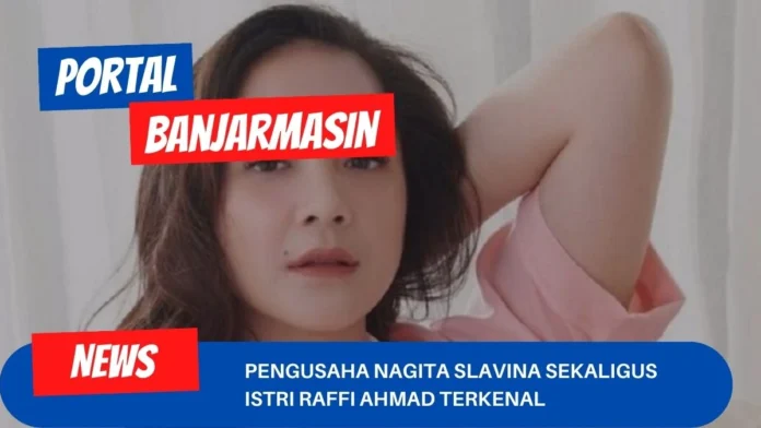 Pengusaha Nagita Slavina Sekaligus Istri Raffi Ahmad Terkenal Pengusaha Nagita Slavina Sekaligus Istri Raffi Ahmad Terkenal