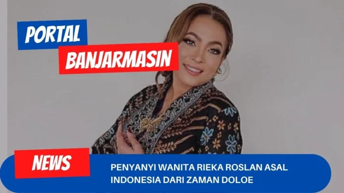 Penyanyi Wanita Rieka Roslan Asal Indonesia Dari Zaman Doloe Penyanyi Wanita Rieka Roslan Asal Indonesia Dari Zaman Doloe