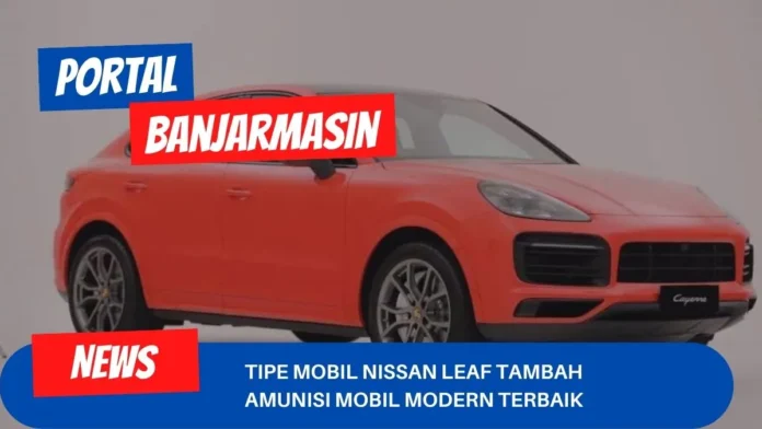 Tipe Mobil Nissan Leaf Tambah Amunisi Mobil Modern Terbaik Tipe Mobil Nissan Leaf Tambah Amunisi Mobil Modern Terbaik
