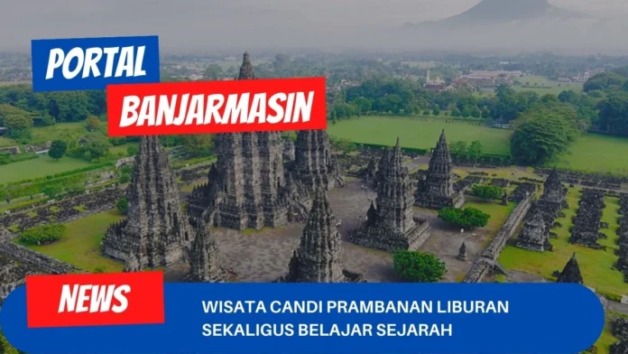 Wisata Candi Prambanan Liburan Sekaligus Belajar Sejarah Wisata Candi Prambanan Liburan Sekaligus Belajar Sejarah