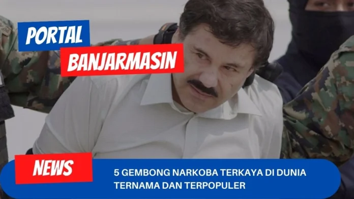 5 Gembong Narkoba Terkaya Di Dunia Ternama Dan Terpopuler